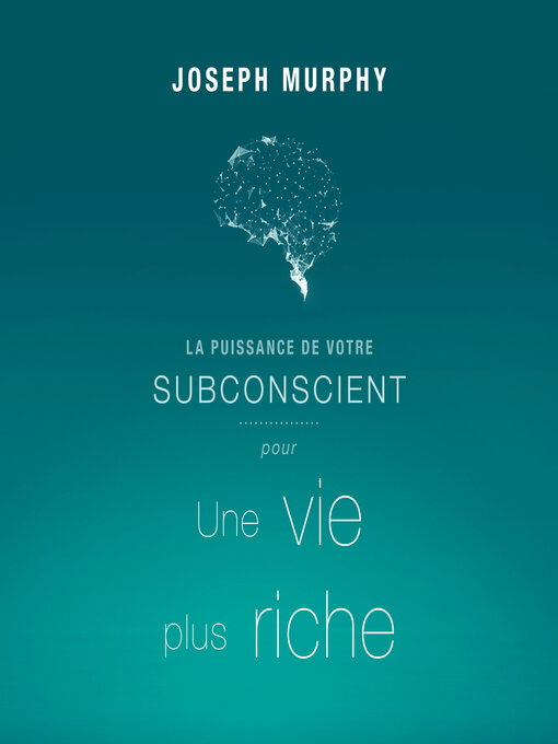 Title details for La puissance de votre subconscient pour une vie plus riche by Joseph Murphy - Available